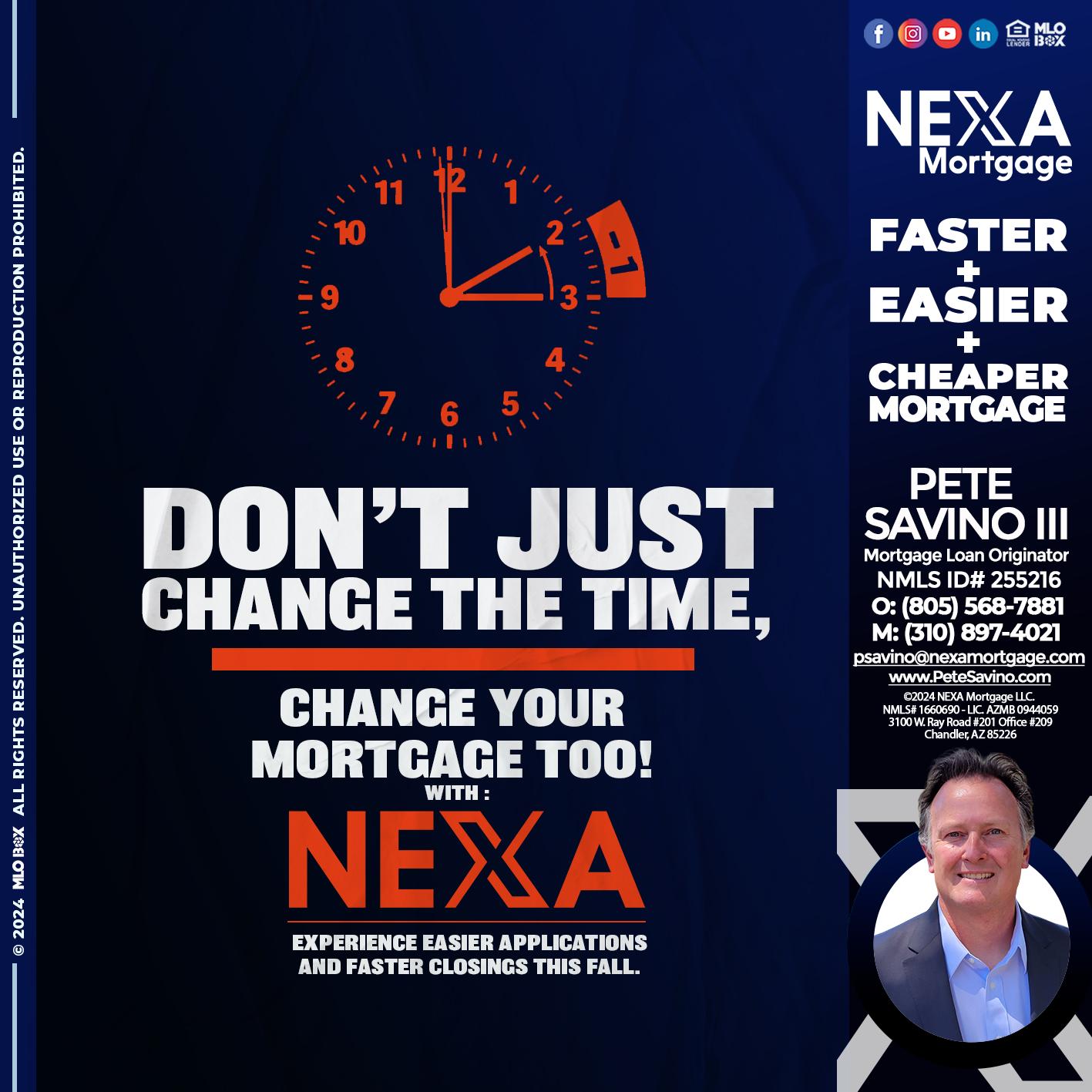 dont just change the time - Pete Savino III -Mortgage Loan Originator