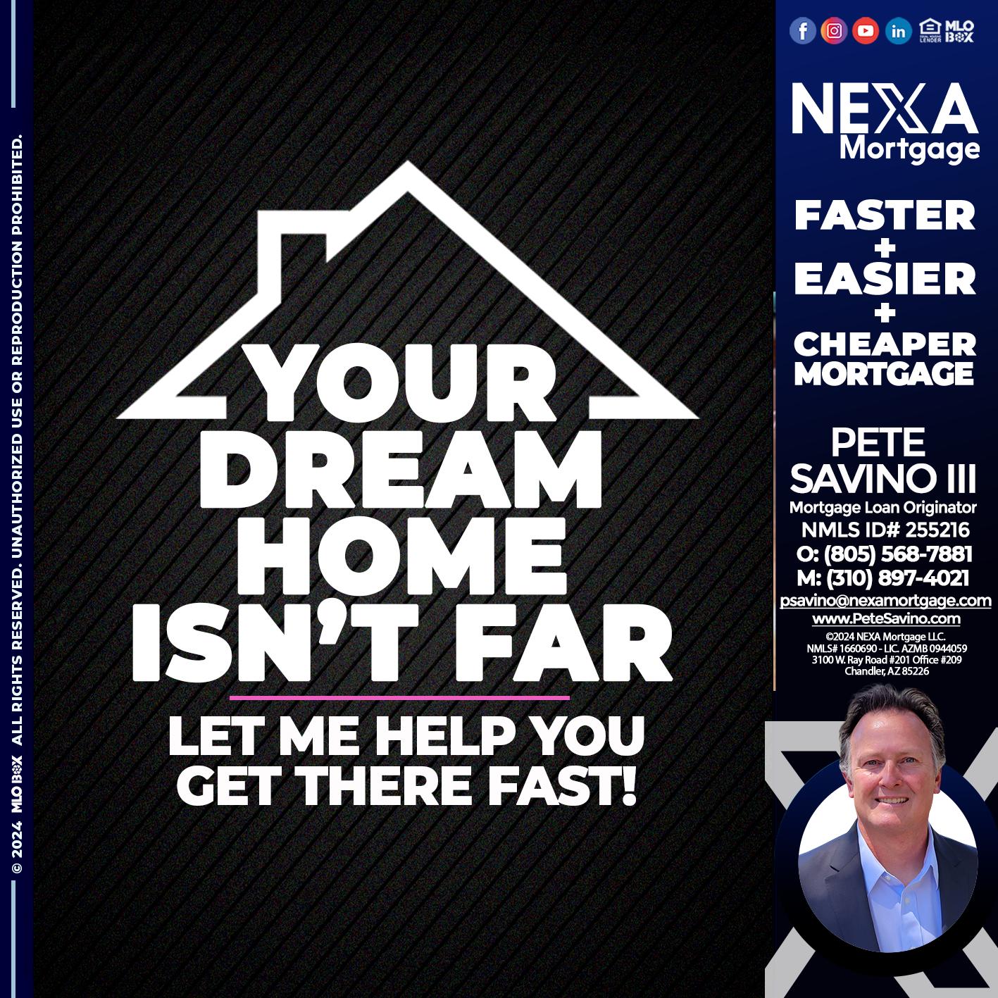 YOUR DREAM HOME - Pete Savino III -Mortgage Loan Originator