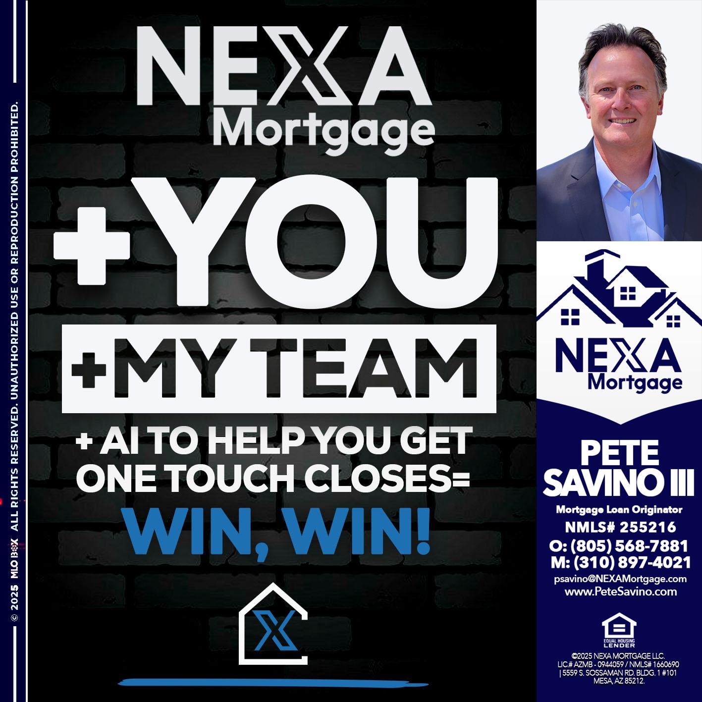 NEXA + YOU + MY TEAM - Pete Savino III -Mortgage Loan Originator