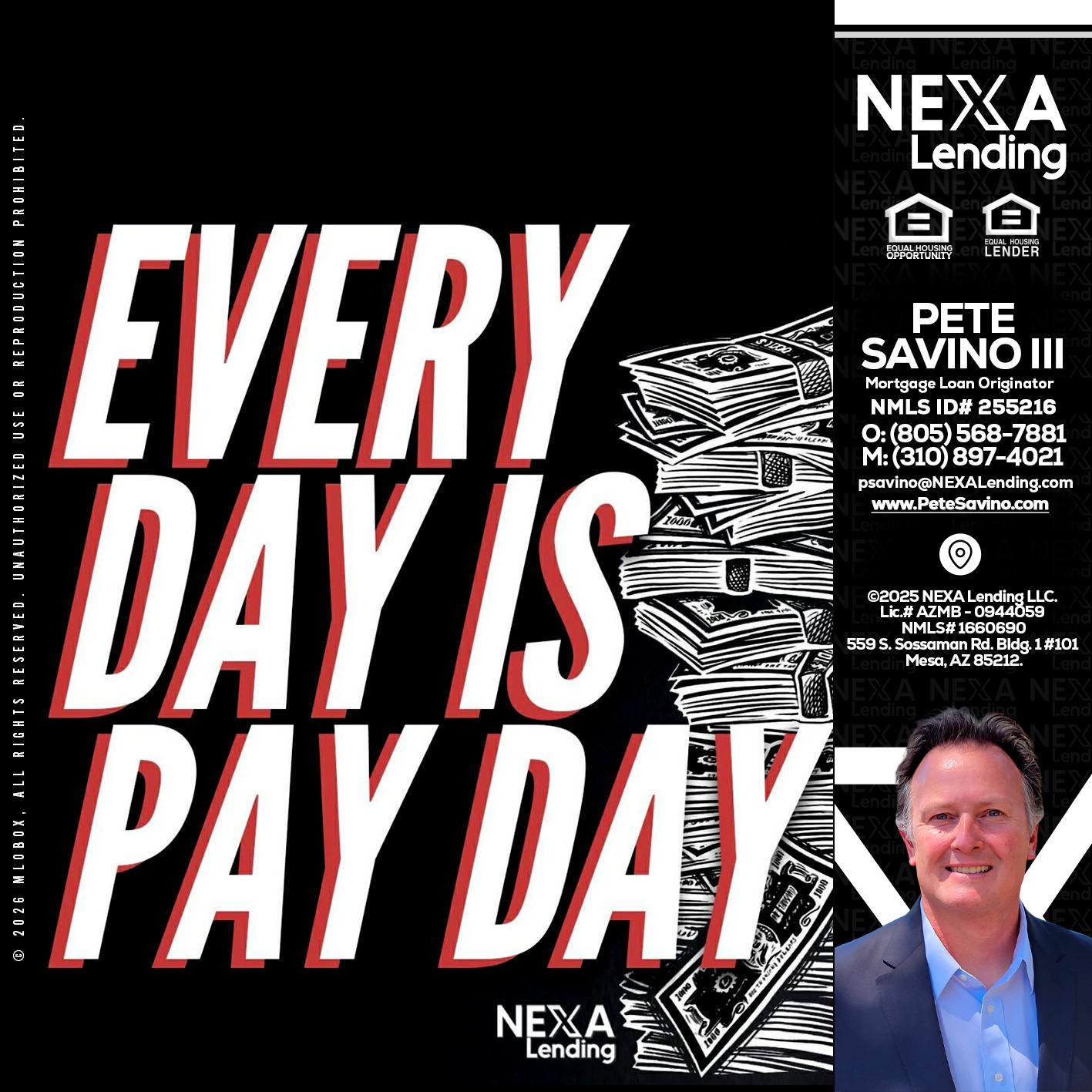 EVERY DAY IS PAY DAY - Pete Savino III -Mortgage Loan Originator